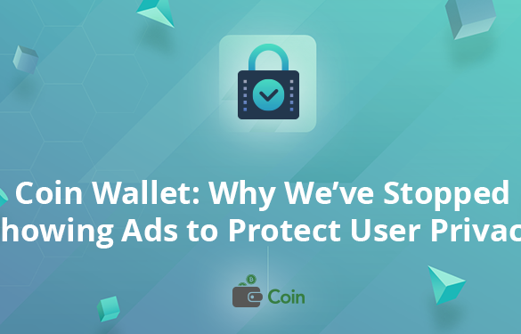 Coin Wallet: Why We’ve Stopped Showing Ads to Protect User Privacy